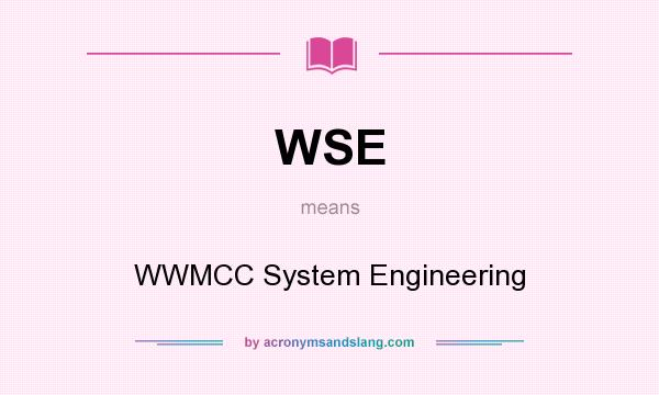What does WSE mean? It stands for WWMCC System Engineering