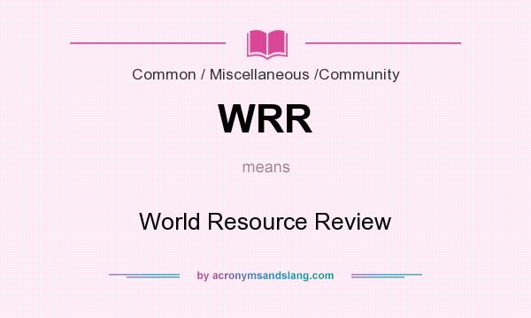 What does WRR mean? It stands for World Resource Review