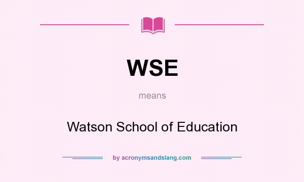 What does WSE mean? It stands for Watson School of Education