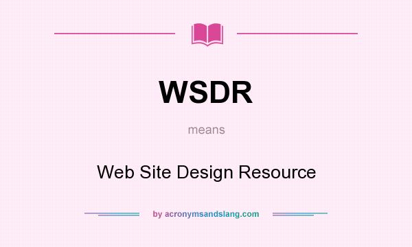 What does WSDR mean? It stands for Web Site Design Resource