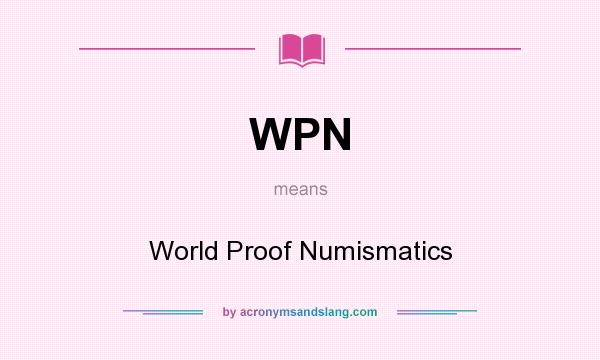 What does WPN mean? It stands for World Proof Numismatics