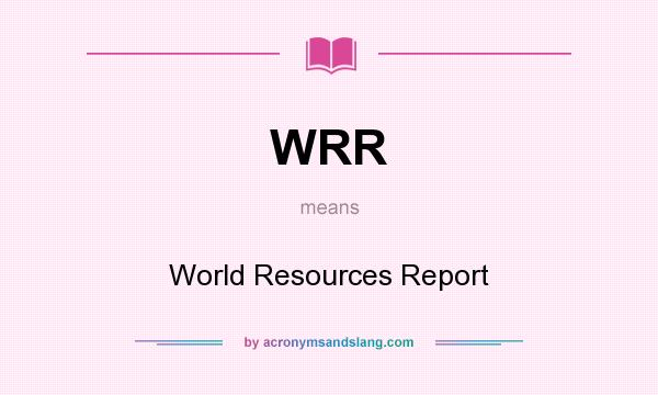What does WRR mean? It stands for World Resources Report