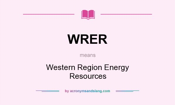 What does WRER mean? It stands for Western Region Energy Resources