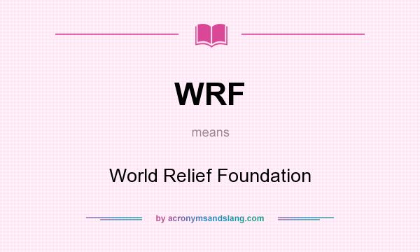 What does WRF mean? It stands for World Relief Foundation
