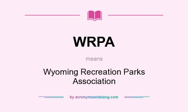 What does WRPA mean? It stands for Wyoming Recreation Parks Association