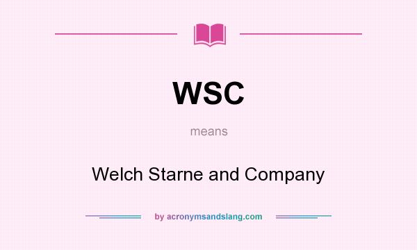 What does WSC mean? It stands for Welch Starne and Company
