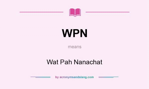 What does WPN mean? It stands for Wat Pah Nanachat