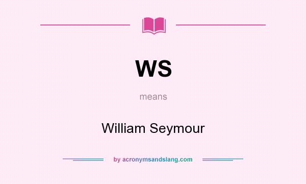 What does WS mean? It stands for William Seymour