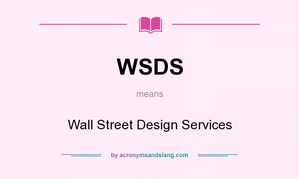 What does WSDS mean? It stands for Wall Street Design Services