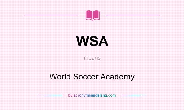 What does WSA mean? It stands for World Soccer Academy