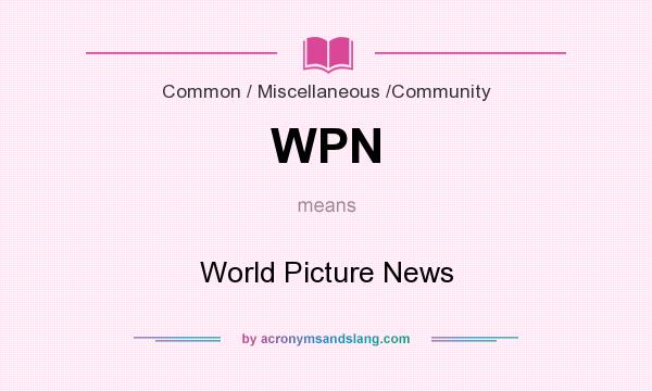 What does WPN mean? It stands for World Picture News
