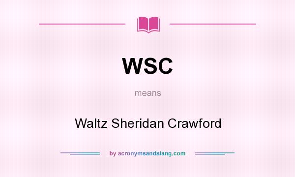What does WSC mean? It stands for Waltz Sheridan Crawford