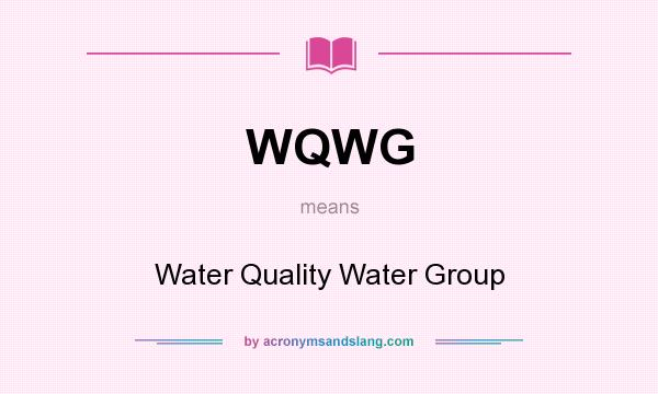 What does WQWG mean? It stands for Water Quality Water Group