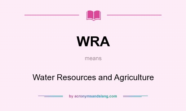 What does WRA mean? It stands for Water Resources and Agriculture