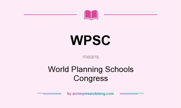 What does WPSC mean? It stands for World Planning Schools Congress