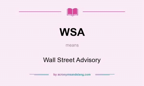 What does WSA mean? It stands for Wall Street Advisory