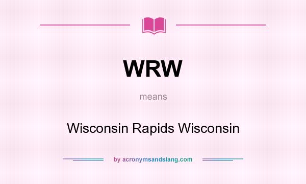 What does WRW mean? It stands for Wisconsin Rapids Wisconsin