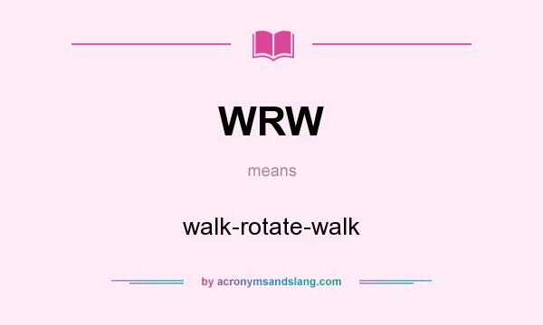 What does WRW mean? It stands for walk-rotate-walk