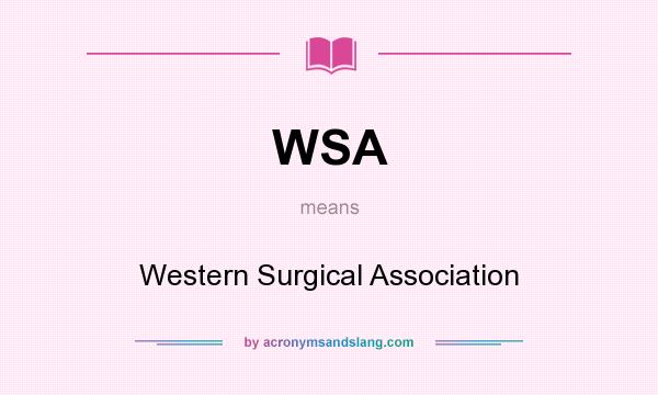 What does WSA mean? It stands for Western Surgical Association