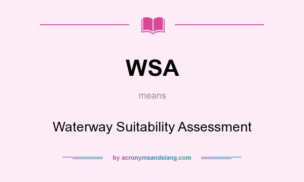 What does WSA mean? It stands for Waterway Suitability Assessment