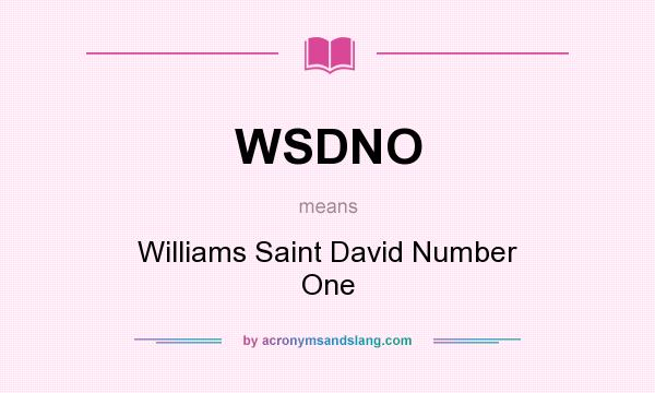 What does WSDNO mean? It stands for Williams Saint David Number One
