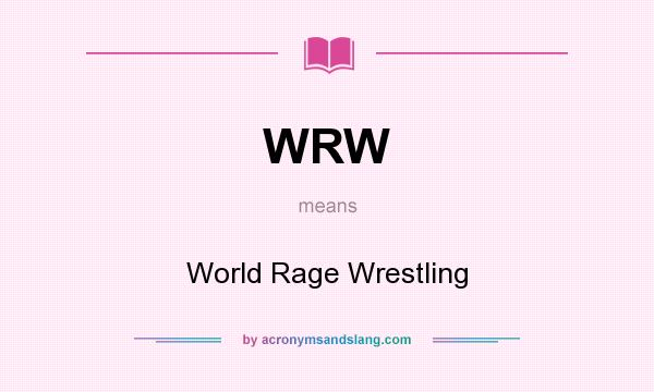 What does WRW mean? It stands for World Rage Wrestling