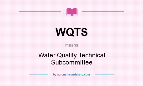 What does WQTS mean? It stands for Water Quality Technical Subcommittee