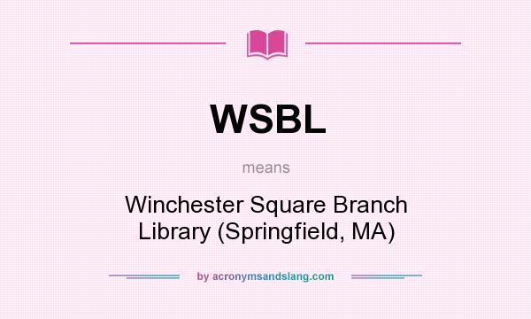 What does WSBL mean? It stands for Winchester Square Branch Library (Springfield, MA)