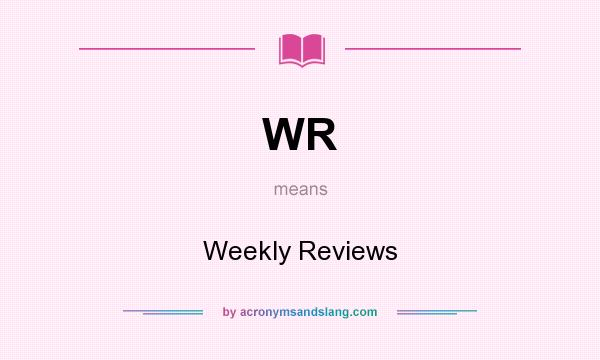 What does WR mean? It stands for Weekly Reviews