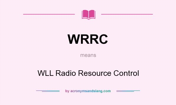 What does WRRC mean? It stands for WLL Radio Resource Control