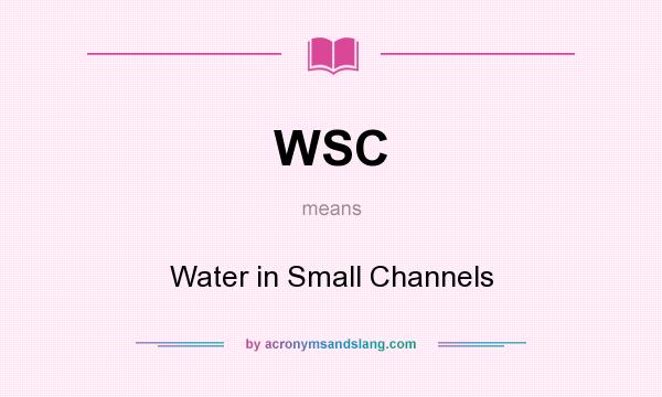 What does WSC mean? It stands for Water in Small Channels