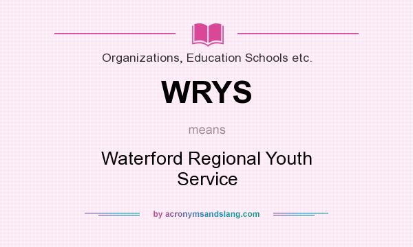 What does WRYS mean? It stands for Waterford Regional Youth Service