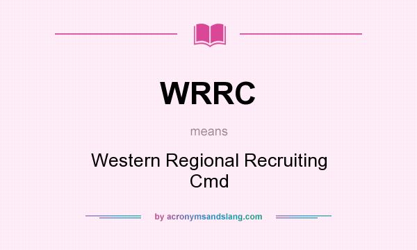 What does WRRC mean? It stands for Western Regional Recruiting Cmd