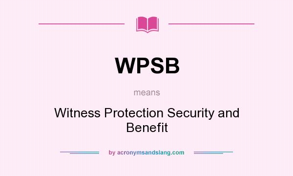 What does WPSB mean? It stands for Witness Protection Security and Benefit
