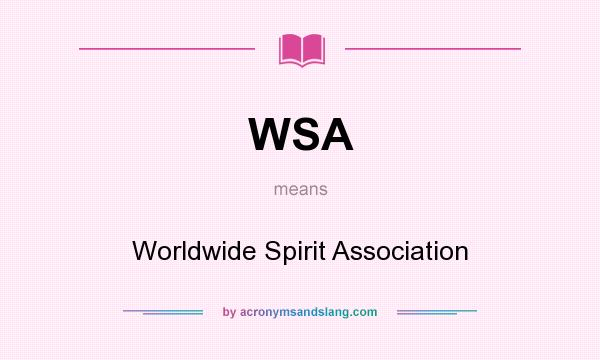 What does WSA mean? It stands for Worldwide Spirit Association