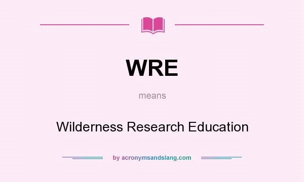 What does WRE mean? It stands for Wilderness Research Education
