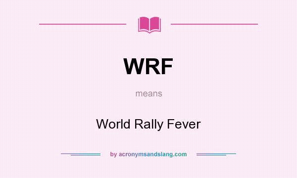 What does WRF mean? It stands for World Rally Fever
