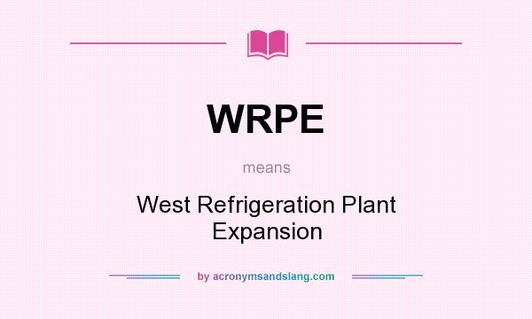 What does WRPE mean? It stands for West Refrigeration Plant Expansion