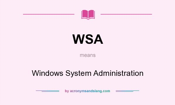 What does WSA mean? It stands for Windows System Administration