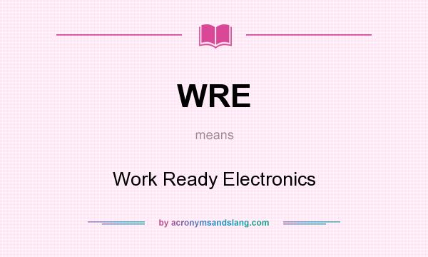 What does WRE mean? It stands for Work Ready Electronics