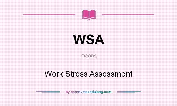 What does WSA mean? It stands for Work Stress Assessment