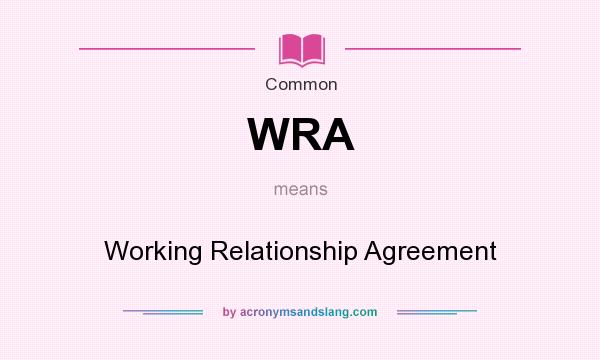 What does WRA mean? It stands for Working Relationship Agreement