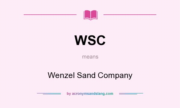 What does WSC mean? It stands for Wenzel Sand Company