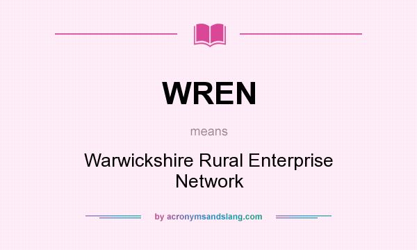 What does WREN mean? It stands for Warwickshire Rural Enterprise Network
