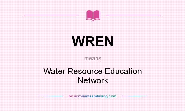 What does WREN mean? It stands for Water Resource Education Network