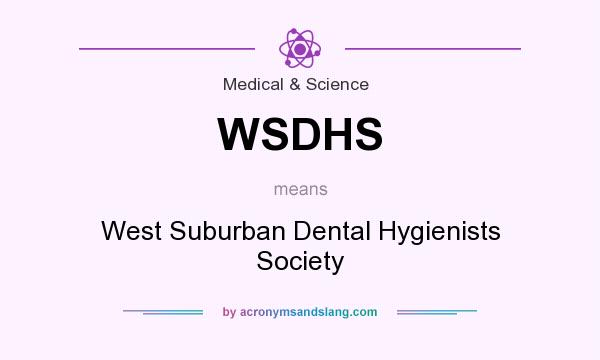 What does WSDHS mean? It stands for West Suburban Dental Hygienists Society