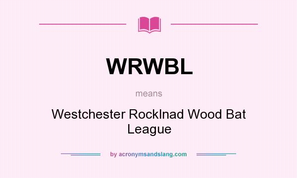 What does WRWBL mean? It stands for Westchester Rocklnad Wood Bat League