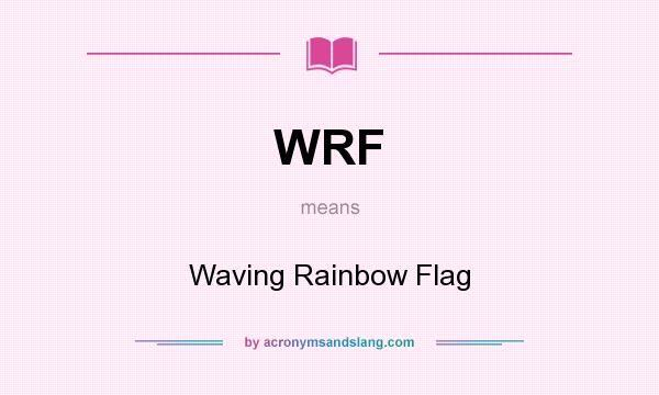 What does WRF mean? It stands for Waving Rainbow Flag