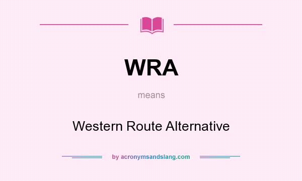 What does WRA mean? It stands for Western Route Alternative