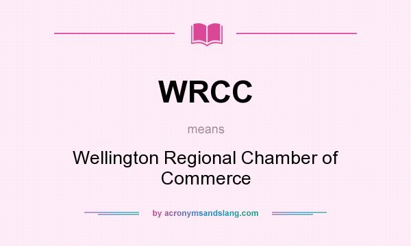 What does WRCC mean? It stands for Wellington Regional Chamber of Commerce